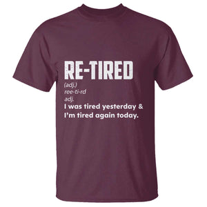 Funny Retirement T Shirt Re-tired Retired Definition Gag Gift TS10 Maroon Print Your Wear