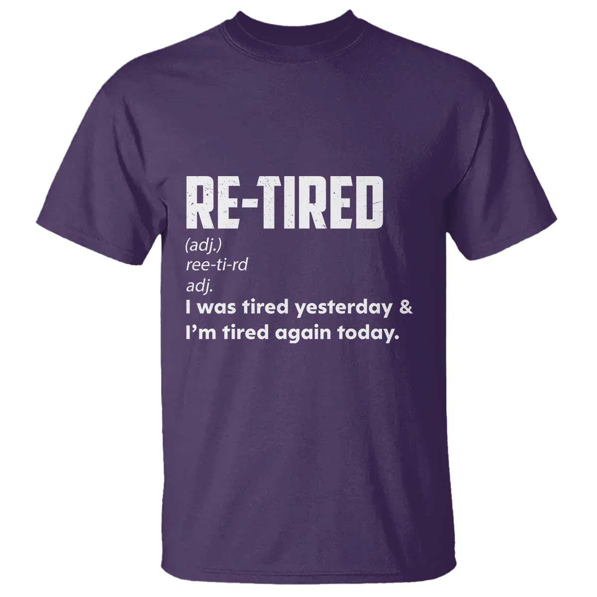 Funny Retirement T Shirt Re-tired Retired Definition Gag Gift TS10 Purple Print Your Wear