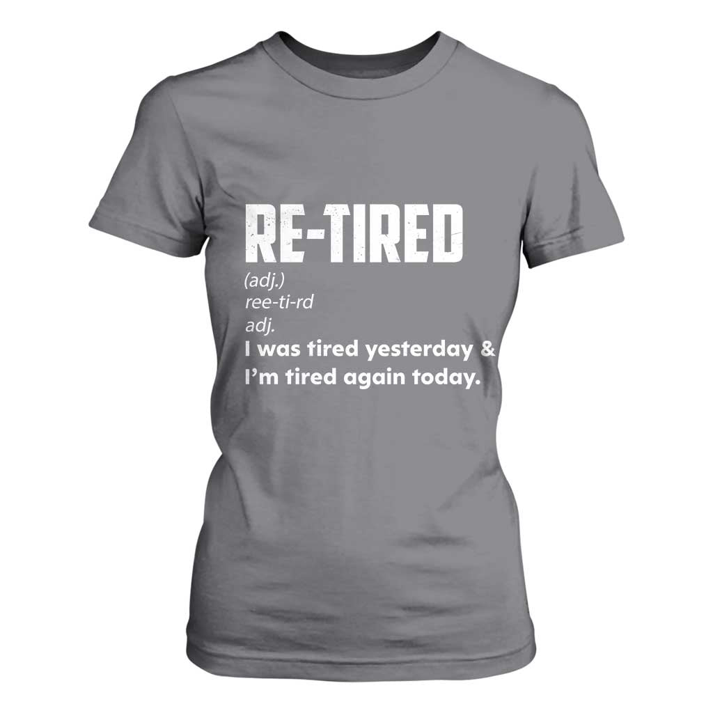 Funny Retirement T Shirt For Women Re-tired Retired Definition Gag Gift TS10 Charcoal Print Your Wear