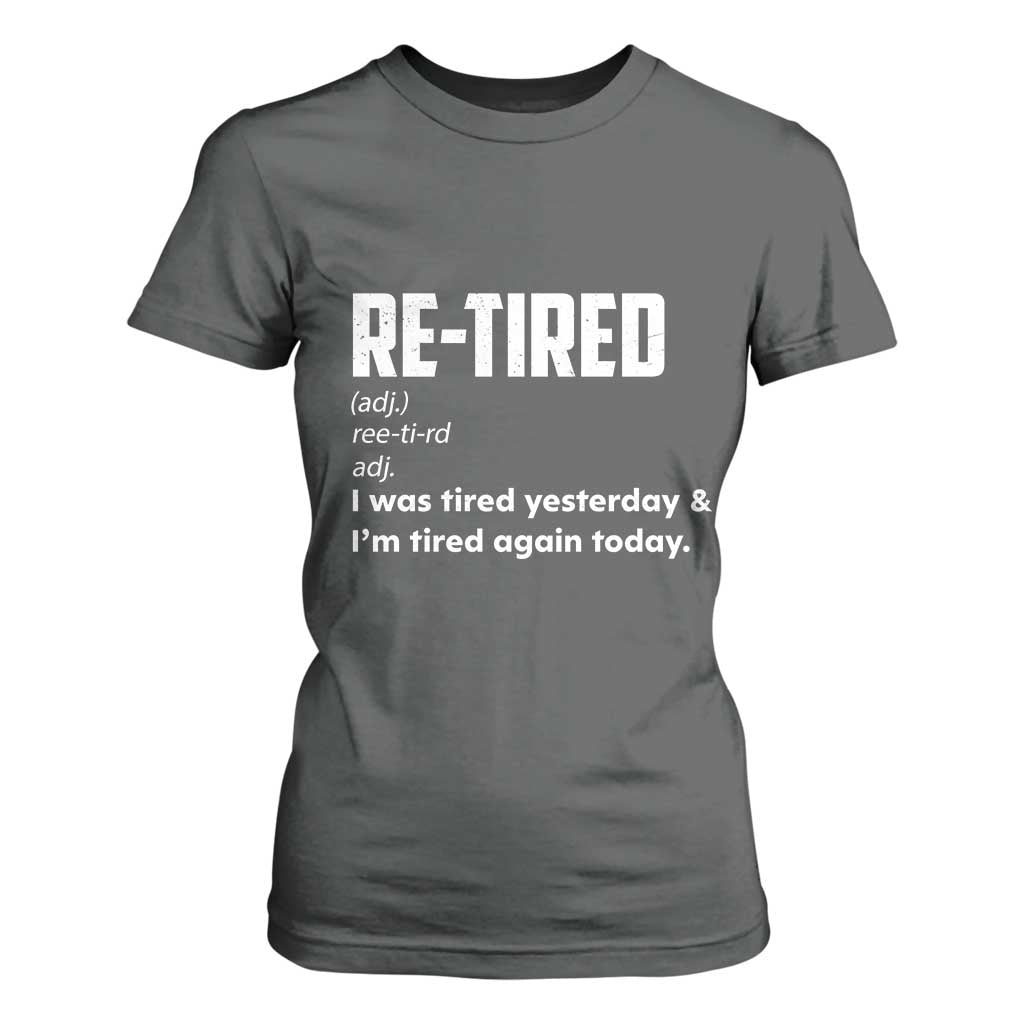 Funny Retirement T Shirt For Women Re-tired Retired Definition Gag Gift TS10 Dark Heather Print Your Wear