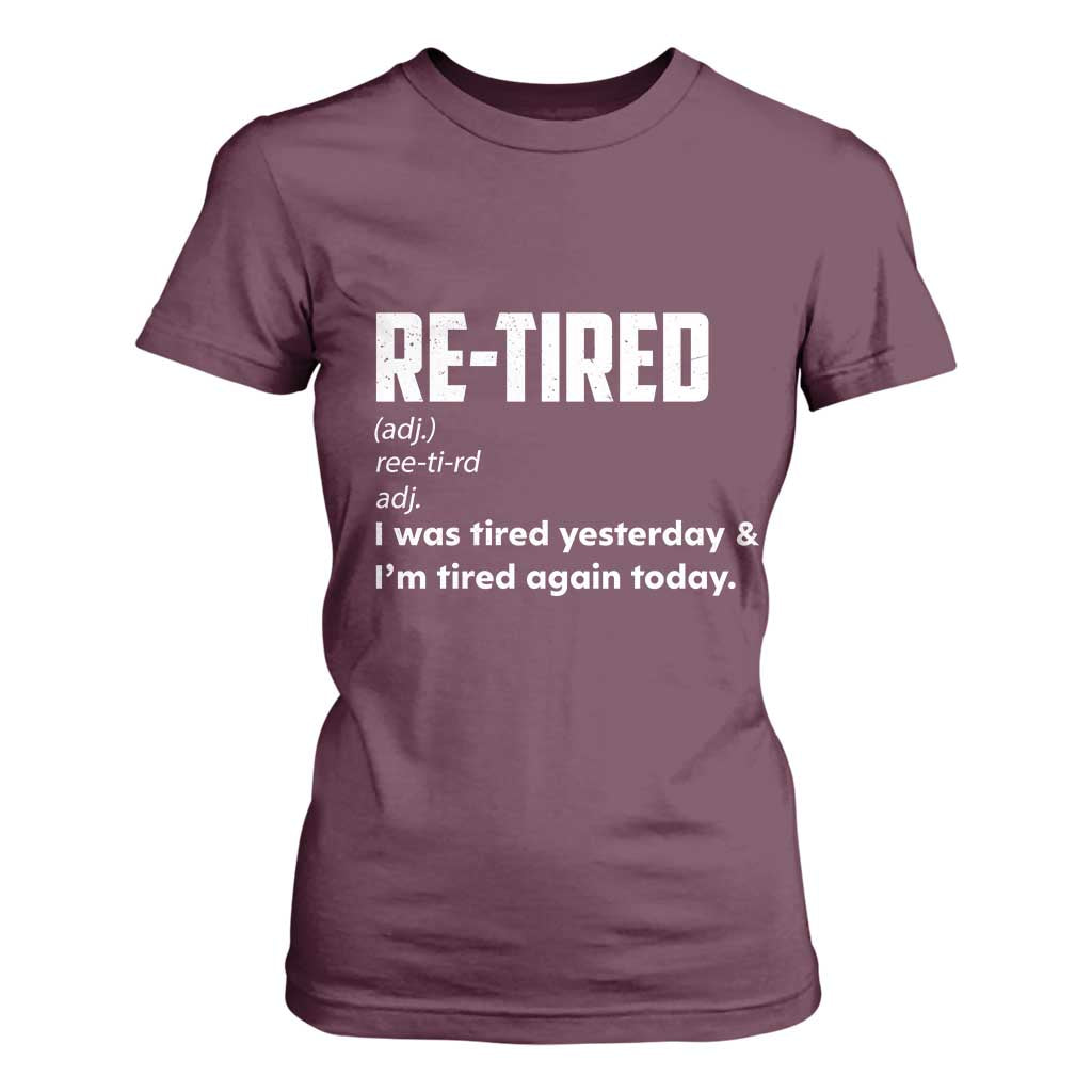 Funny Retirement T Shirt For Women Re-tired Retired Definition Gag Gift TS10 Maroon Print Your Wear