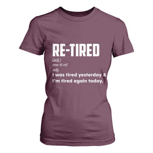 Funny Retirement T Shirt For Women Re-tired Retired Definition Gag Gift TS10 Maroon Print Your Wear