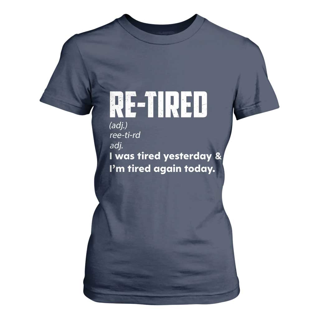 Funny Retirement T Shirt For Women Re-tired Retired Definition Gag Gift TS10 Navy Print Your Wear