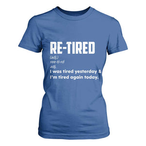 Funny Retirement T Shirt For Women Re-tired Retired Definition Gag Gift TS10 Royal Blue Print Your Wear