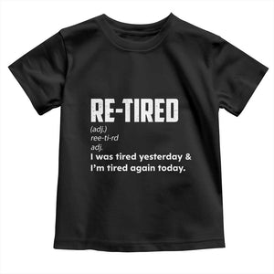 Funny Retirement Toddler T Shirt Re-tired Retired Definition Gag Gift TS10 Black Print Your Wear