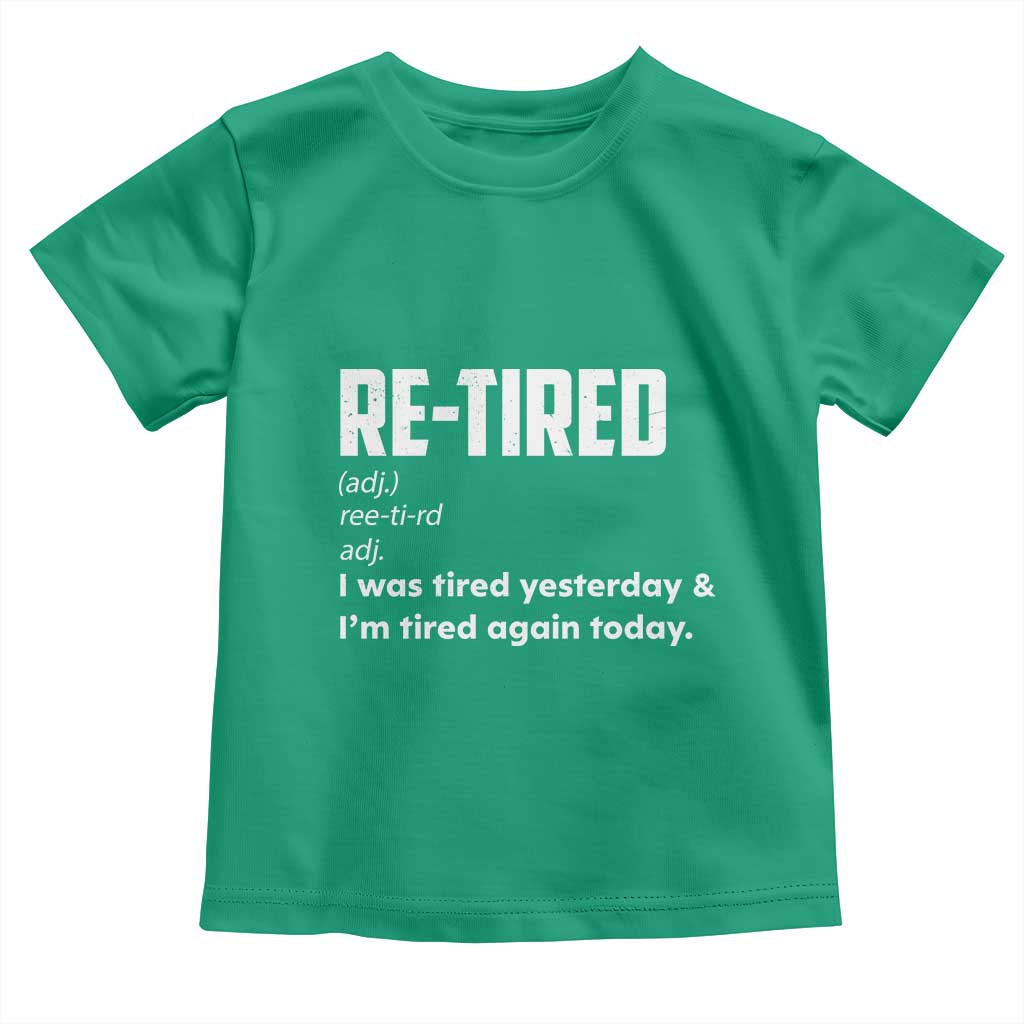 Funny Retirement Toddler T Shirt Re-tired Retired Definition Gag Gift TS10 Irish Green Print Your Wear
