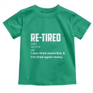 Funny Retirement Toddler T Shirt Re-tired Retired Definition Gag Gift TS10 Irish Green Print Your Wear