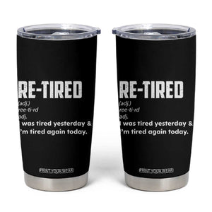 Funny Retirement Tumbler Cup Re-tired Retired Definition Gag Gift TS10 Black Print Your Wear