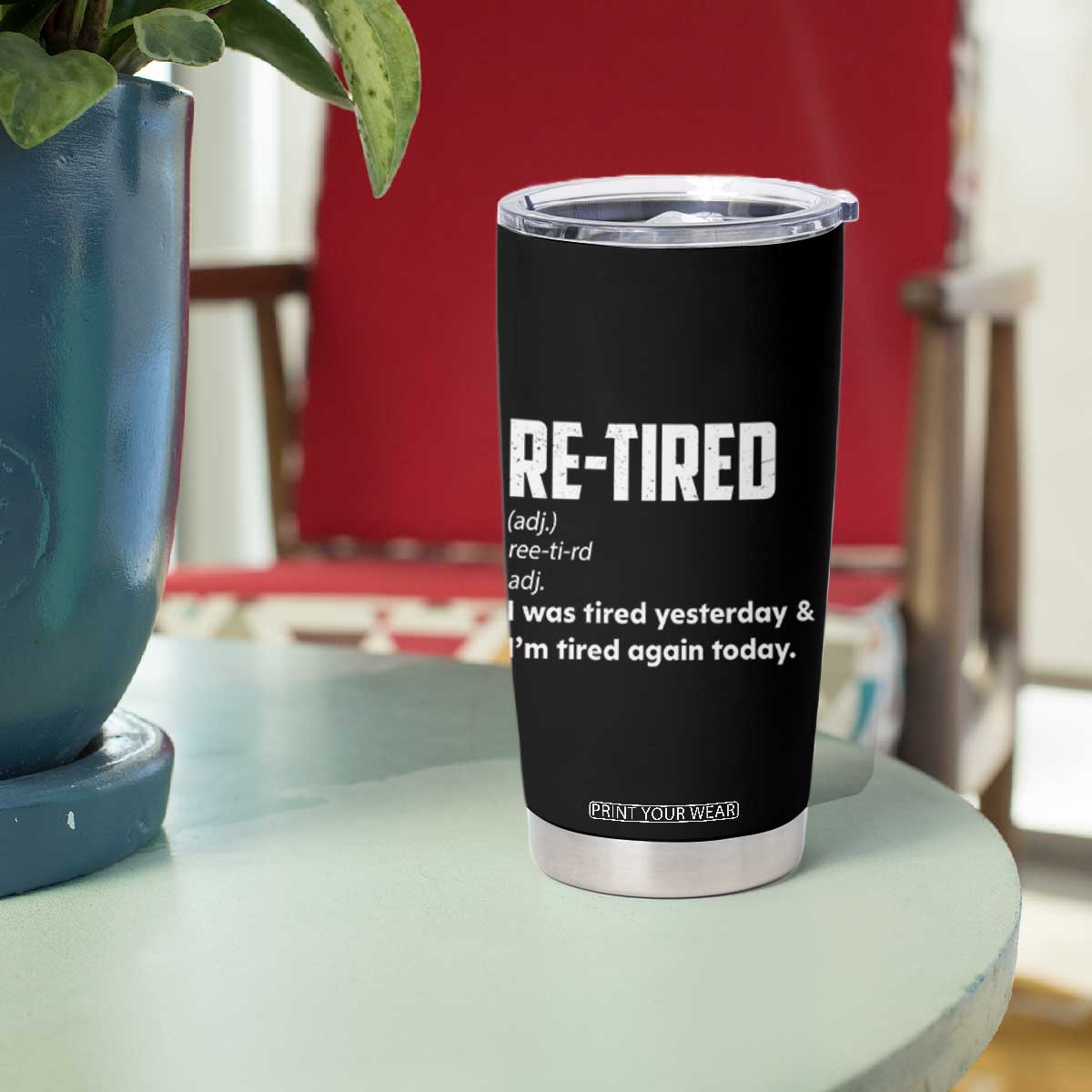 Funny Retirement Tumbler Cup Re-tired Retired Definition Gag Gift TS10 Print Your Wear