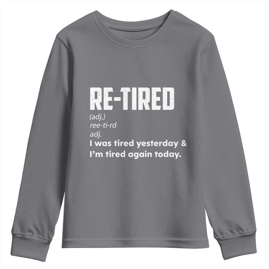Funny Retirement Youth Sweatshirt Re-tired Retired Definition Gag Gift TS10 Charcoal Print Your Wear