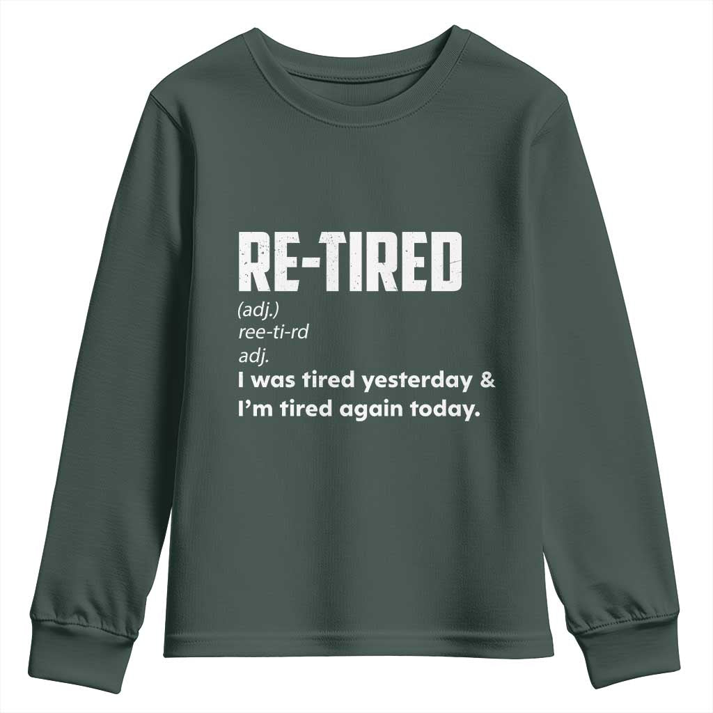 Funny Retirement Youth Sweatshirt Re-tired Retired Definition Gag Gift TS10 Dark Forest Green Print Your Wear