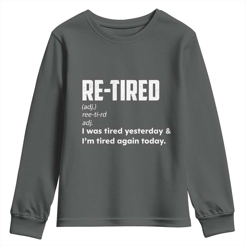 Funny Retirement Youth Sweatshirt Re-tired Retired Definition Gag Gift TS10 Dark Heather Print Your Wear