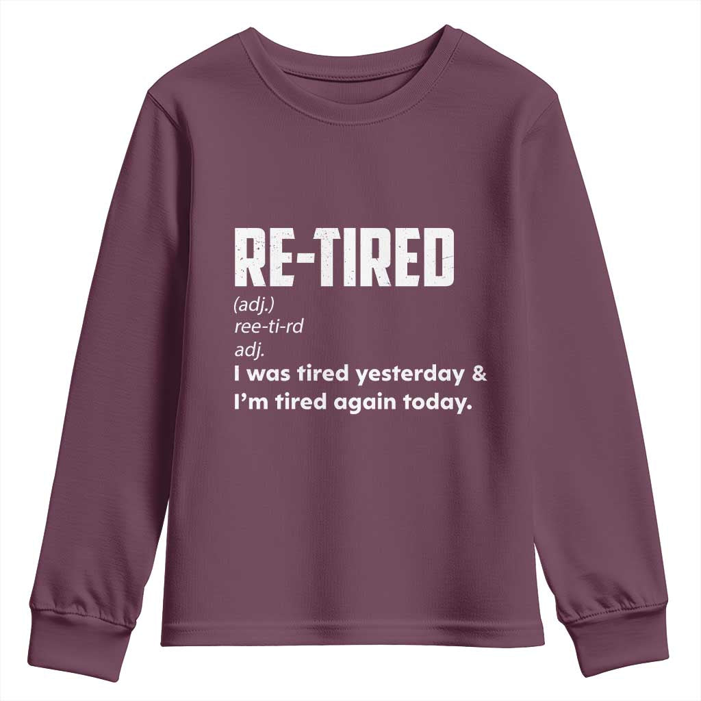 Funny Retirement Youth Sweatshirt Re-tired Retired Definition Gag Gift TS10 Maroon Print Your Wear