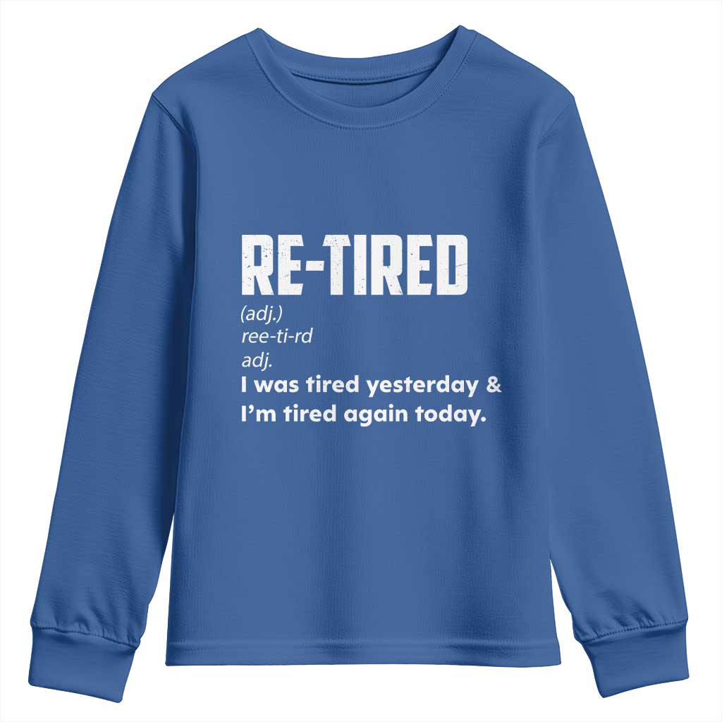 Funny Retirement Youth Sweatshirt Re-tired Retired Definition Gag Gift TS10 Royal Blue Print Your Wear