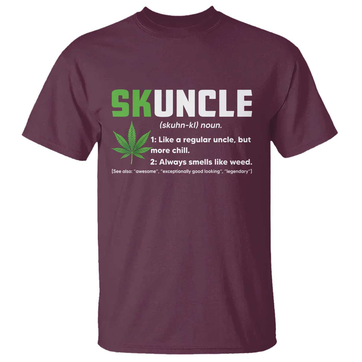 Funny Uncle Weed Smoker T Shirt Skuncle Definition Funny Weed Pot Cannabis Marijuana TS10 Maroon Print Your Wear