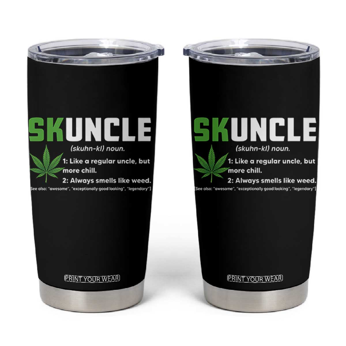 Funny Uncle Weed Smoker Tumbler Cup Skuncle Definition Funny Weed Pot Cannabis Marijuana TS10 Black Print Your Wear