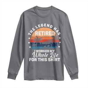 Funny Retirement Long Sleeve Shirt Retro Vintage I Worked My Whole Life for This Shirt TS10 Charcoal Print Your Wear