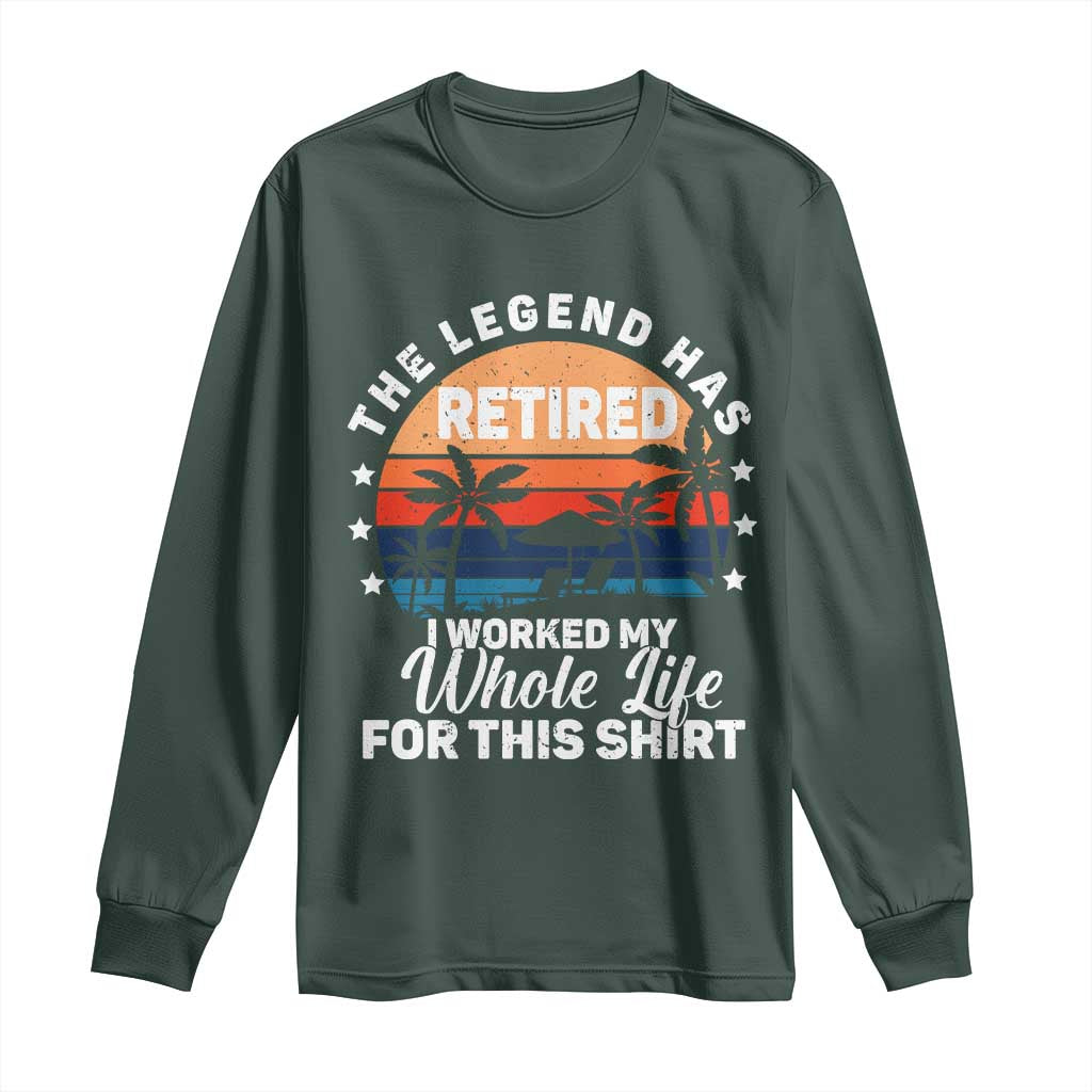 Funny Retirement Long Sleeve Shirt Retro Vintage I Worked My Whole Life for This Shirt TS10 Dark Forest Green Print Your Wear