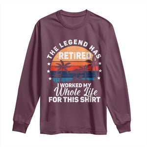 Funny Retirement Long Sleeve Shirt Retro Vintage I Worked My Whole Life for This Shirt TS10 Maroon Print Your Wear