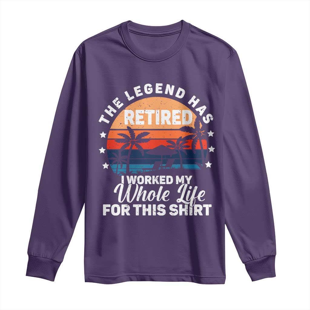 Funny Retirement Long Sleeve Shirt Retro Vintage I Worked My Whole Life for This Shirt TS10 Purple Print Your Wear