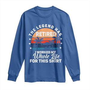 Funny Retirement Long Sleeve Shirt Retro Vintage I Worked My Whole Life for This Shirt TS10 Royal Blue Print Your Wear