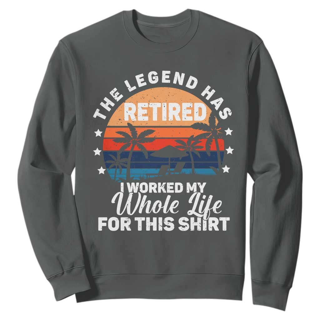 Funny Retirement Sweatshirt Retro Vintage I Worked My Whole Life for This Shirt TS10 Dark Heather Print Your Wear