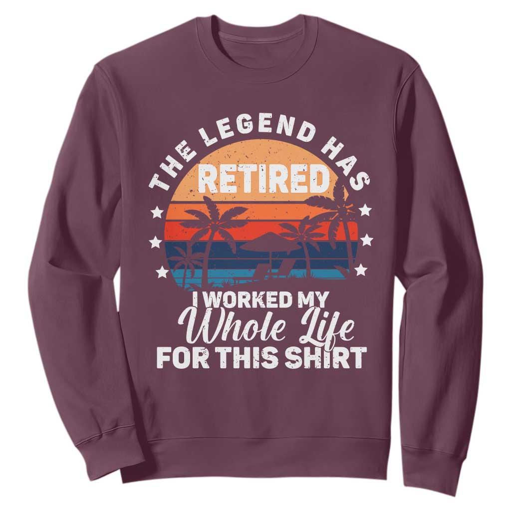 Funny Retirement Sweatshirt Retro Vintage I Worked My Whole Life for This Shirt TS10 Maroon Print Your Wear