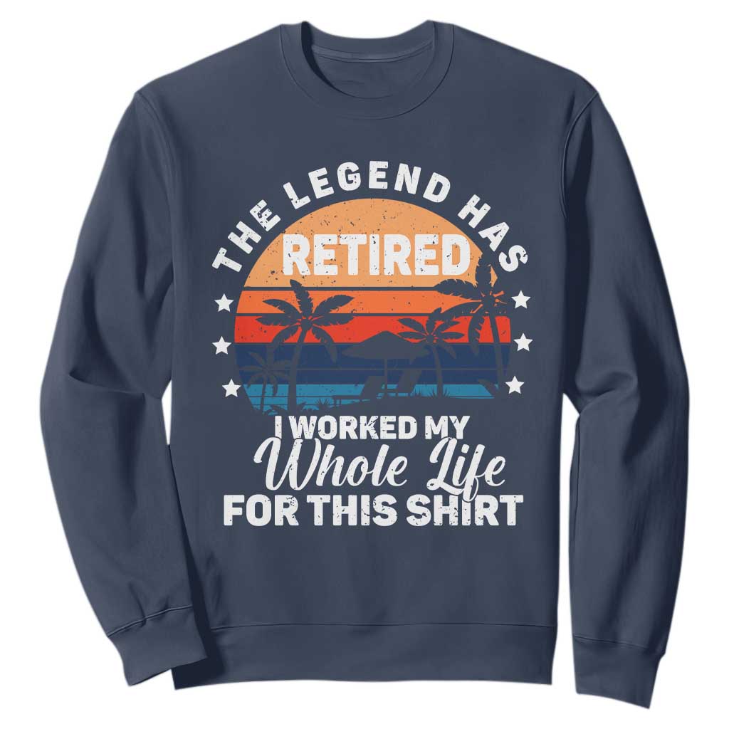 Funny Retirement Sweatshirt Retro Vintage I Worked My Whole Life for This Shirt TS10 Navy Print Your Wear
