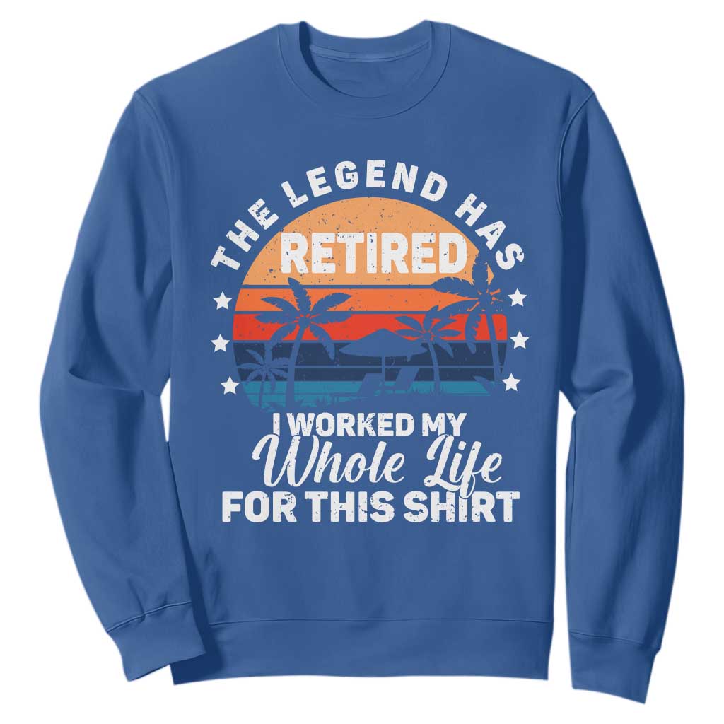Funny Retirement Sweatshirt Retro Vintage I Worked My Whole Life for This Shirt TS10 Royal Blue Print Your Wear