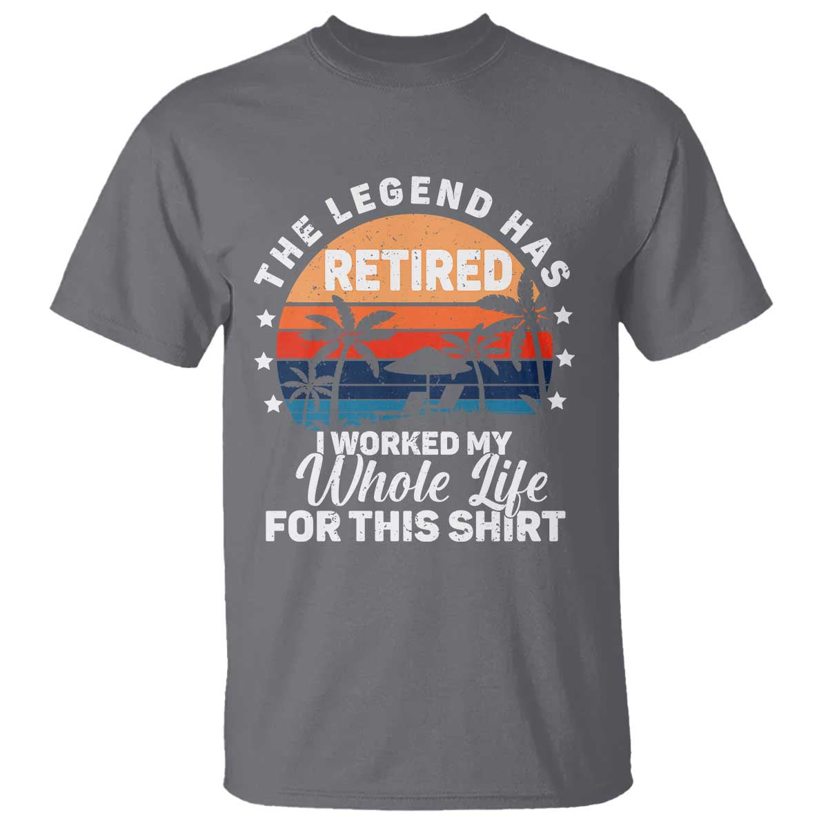 Funny Retirement T Shirt Retro Vintage I Worked My Whole Life for This Shirt TS10 Charcoal Print Your Wear