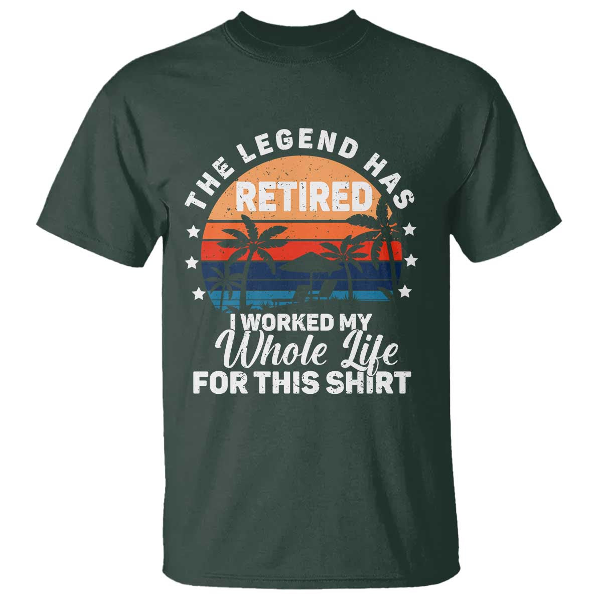 Funny Retirement T Shirt Retro Vintage I Worked My Whole Life for This Shirt TS10 Dark Forest Green Print Your Wear