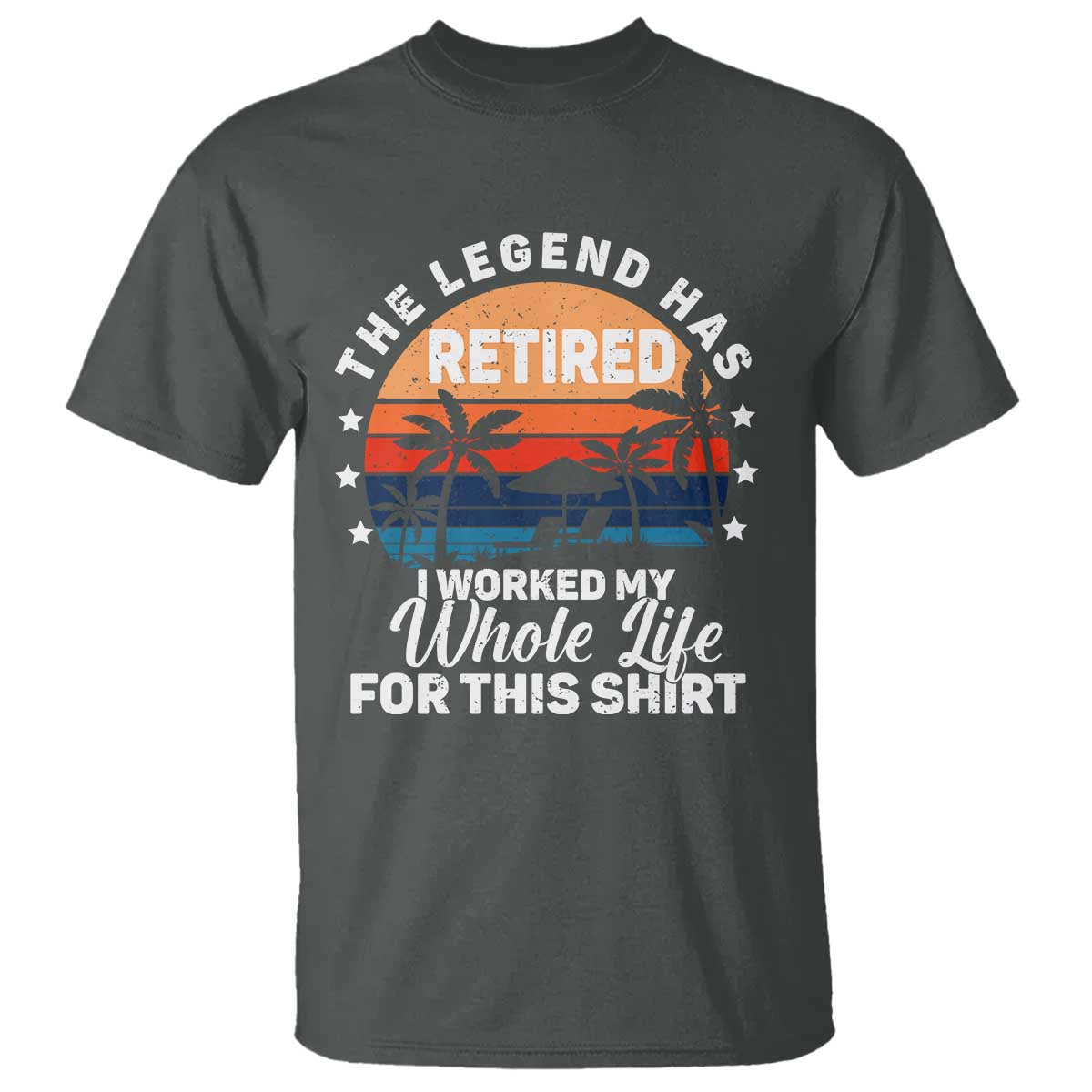 Funny Retirement T Shirt Retro Vintage I Worked My Whole Life for This Shirt TS10 Dark Heather Print Your Wear