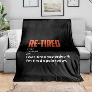 Funny Retirement Throw Blanket Re-tired Retired Definition Gag Gift Orange TS10 Print Your Wear