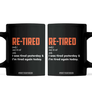 Funny Retirement Coffee Mug Re-tired Retired Definition Gag Gift Orange TS10 Black Print Your Wear