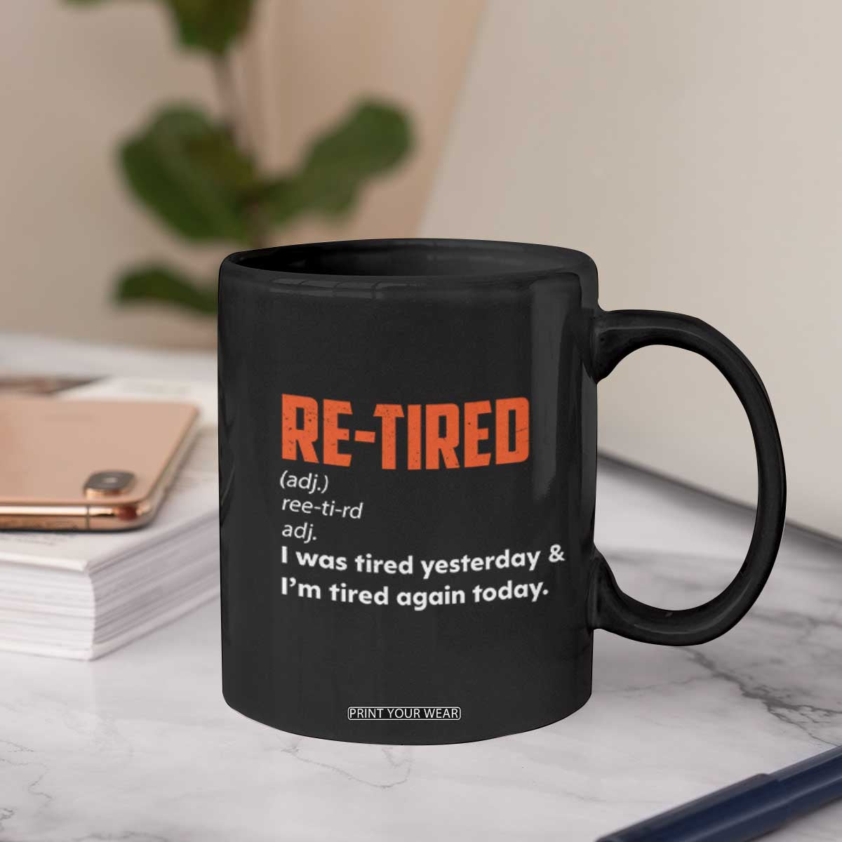 Funny Retirement Coffee Mug Re-tired Retired Definition Gag Gift Orange TS10 Print Your Wear