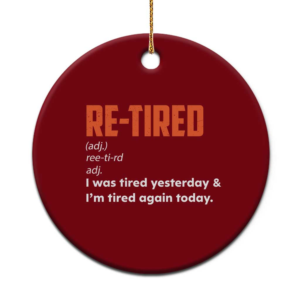Funny Retirement Ceramic Ornament Re-tired Retired Definition Gag Gift Orange TS10 1pc Red Print Your Wear