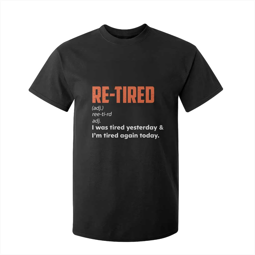 Funny Retirement T Shirt For Kid Re-tired Retired Definition Gag Gift Orange TS10 Black Print Your Wear
