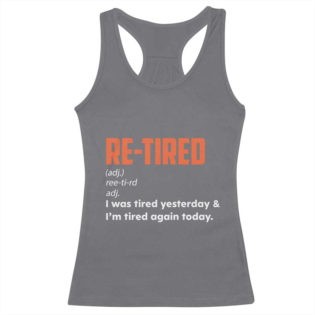 Funny Retirement Racerback Tank Top Re-tired Retired Definition Gag Gift Orange TS10 Charcoal Print Your Wear
