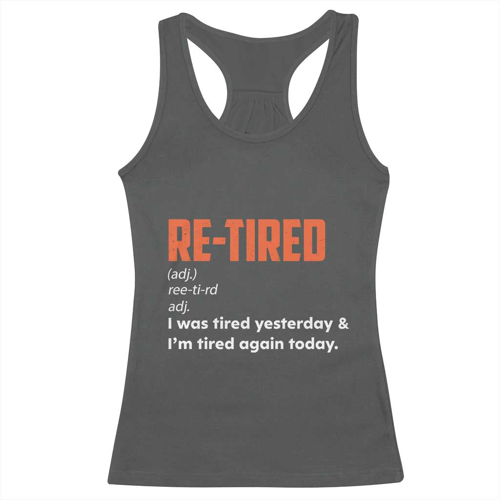 Funny Retirement Racerback Tank Top Re-tired Retired Definition Gag Gift Orange TS10 Dark Heather Print Your Wear