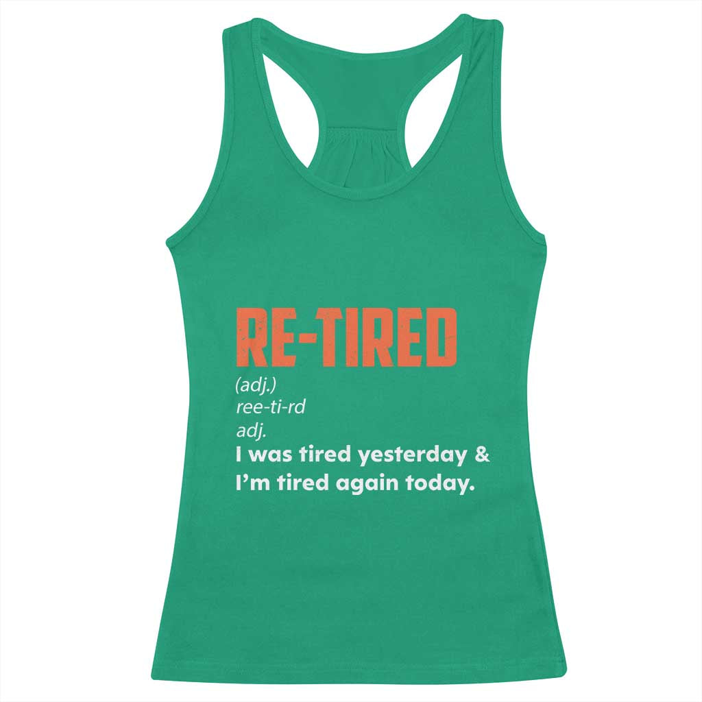 Funny Retirement Racerback Tank Top Re-tired Retired Definition Gag Gift Orange TS10 Irish Green Print Your Wear
