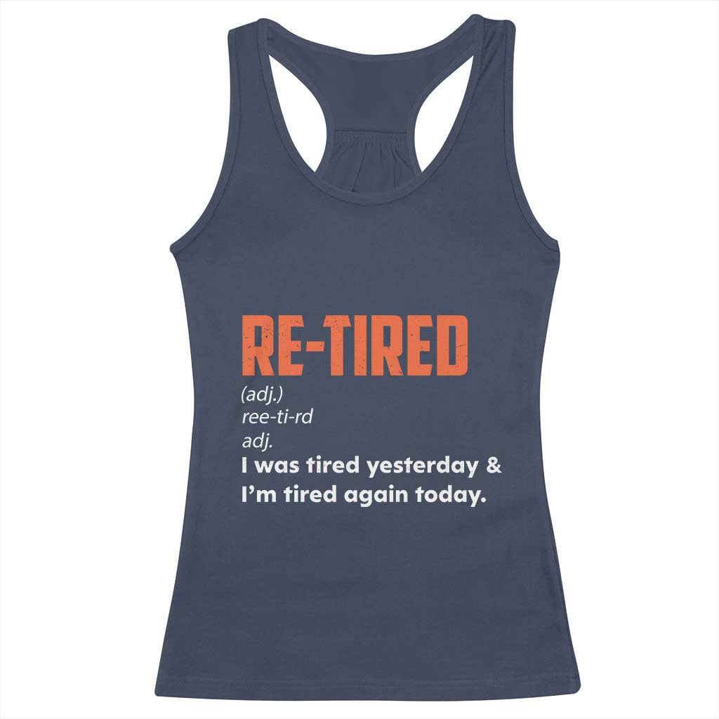 Funny Retirement Racerback Tank Top Re-tired Retired Definition Gag Gift Orange TS10 Navy Print Your Wear