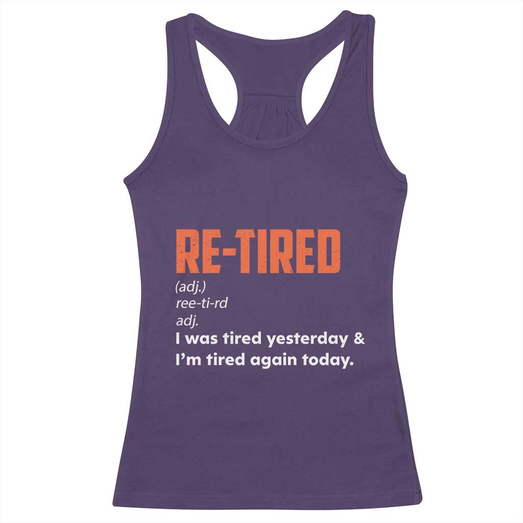 Funny Retirement Racerback Tank Top Re-tired Retired Definition Gag Gift Orange TS10 Purple Print Your Wear