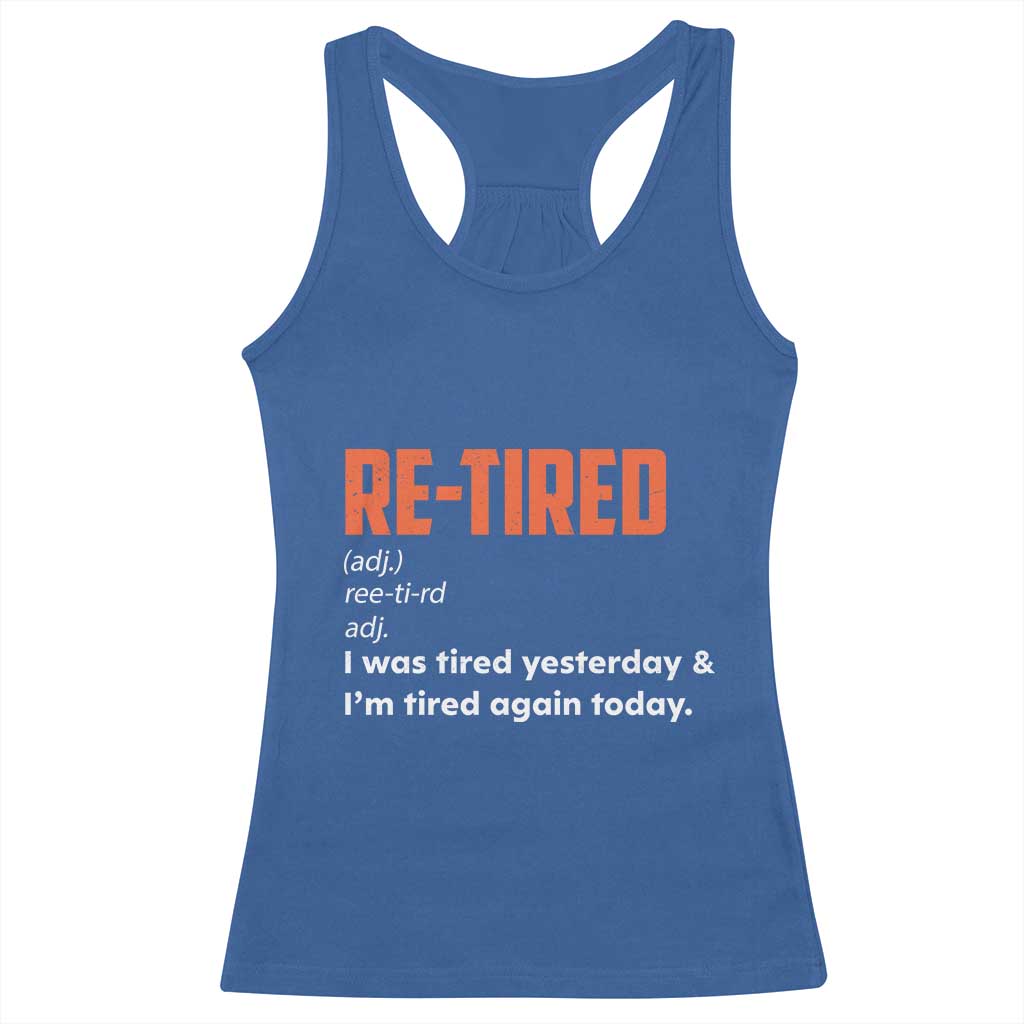 Funny Retirement Racerback Tank Top Re-tired Retired Definition Gag Gift Orange TS10 Royal Blue Print Your Wear