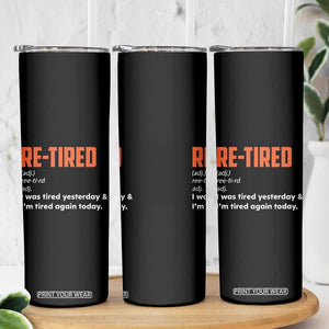 Funny Retirement Skinny Tumbler Re-tired Retired Definition Gag Gift Orange TS10 Print Your Wear
