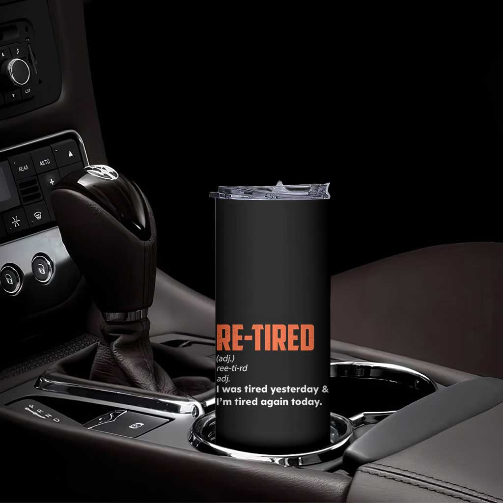 Funny Retirement Skinny Tumbler Re-tired Retired Definition Gag Gift Orange TS10 Print Your Wear