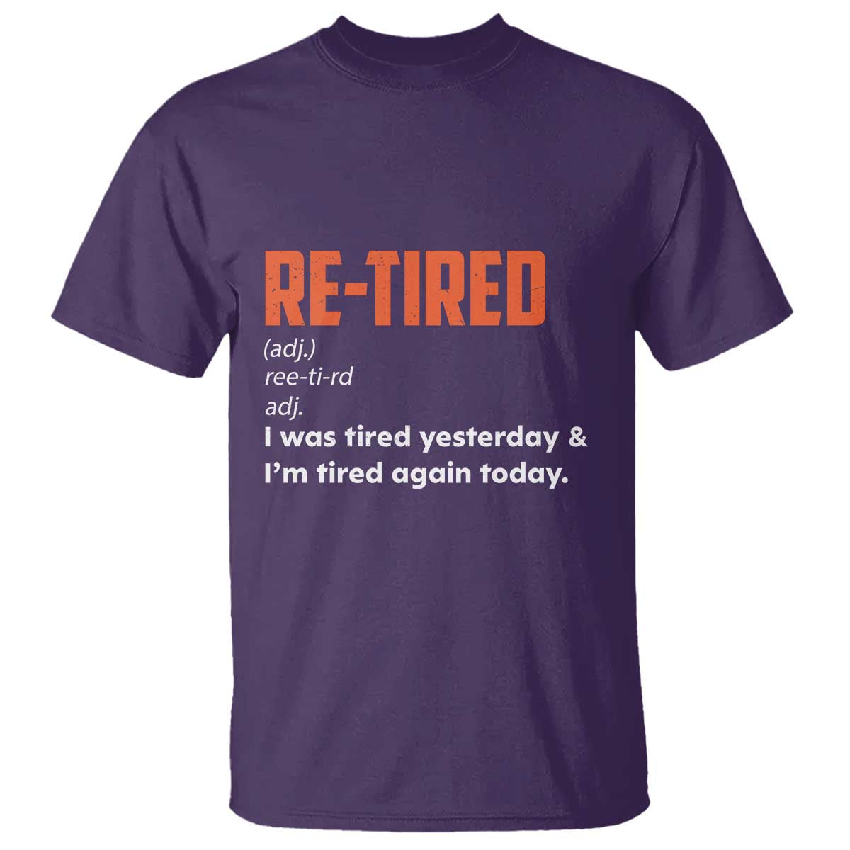 Funny Retirement T Shirt Re-tired Retired Definition Gag Gift Orange TS10 Purple Print Your Wear