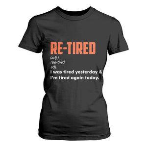 Funny Retirement T Shirt For Women Re-tired Retired Definition Gag Gift Orange TS10 Black Print Your Wear