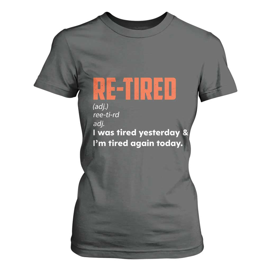 Funny Retirement T Shirt For Women Re-tired Retired Definition Gag Gift Orange TS10 Dark Heather Print Your Wear