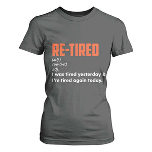 Funny Retirement T Shirt For Women Re-tired Retired Definition Gag Gift Orange TS10 Dark Heather Print Your Wear