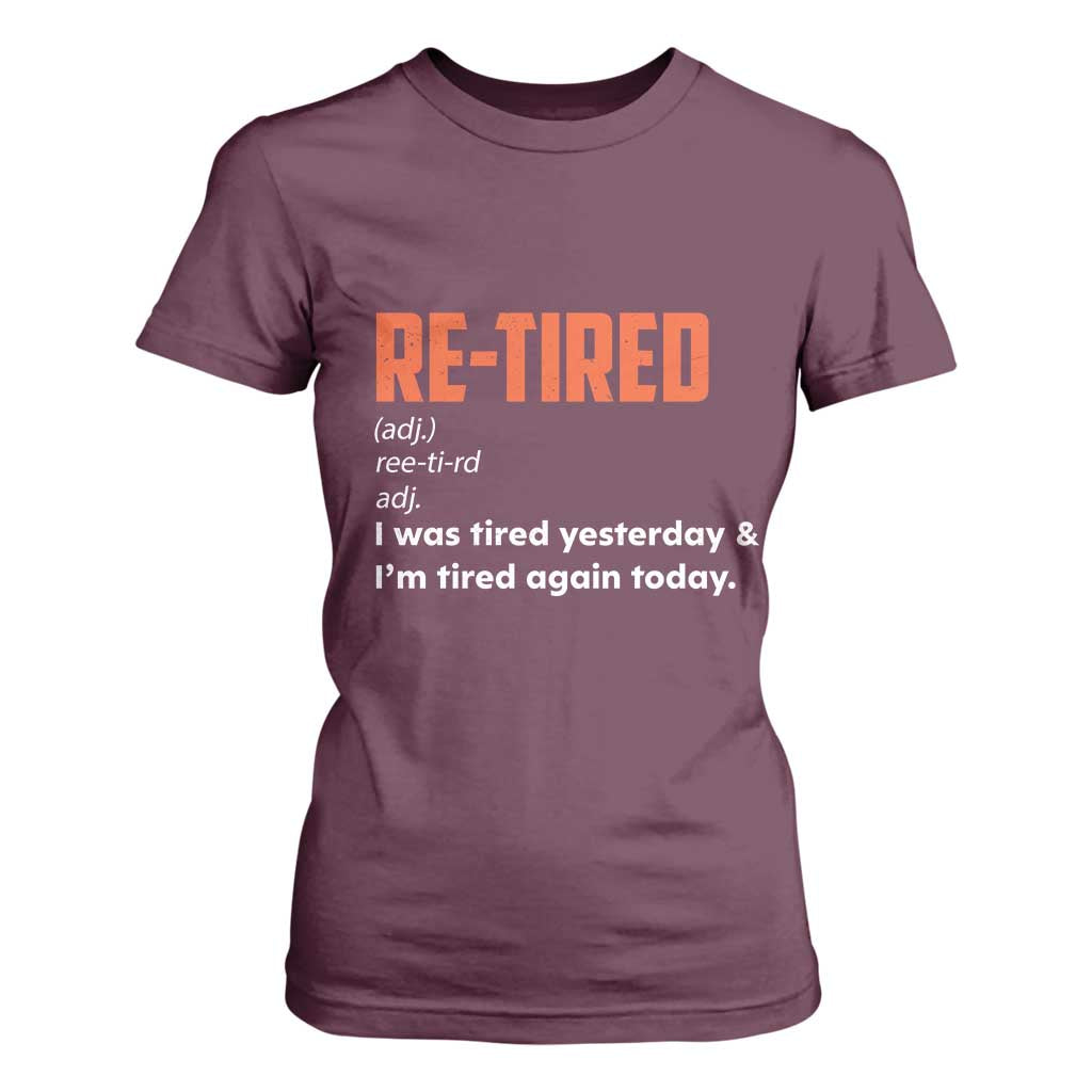 Funny Retirement T Shirt For Women Re-tired Retired Definition Gag Gift Orange TS10 Maroon Print Your Wear